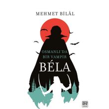Bela - Osmanlı'da Bir Vampir - Mehmet Bilal Dede