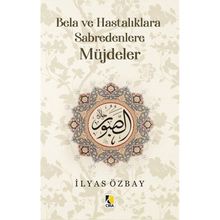 Bela ve Hastalıklara Sabredenlere Müjdeler - İlyas Özbay - Çıra Yayınları