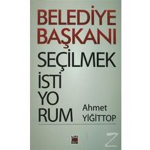 BELEDIYE BAŞKANI SEÇİLMEK İSTİYORUM - AHMET YİĞİT TOP