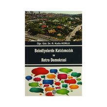 Belediyelerde Katılımcılık ve Retro Demokrası - r kutlu korlu