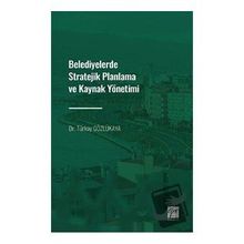 Belediyelerde Stratejik Planlama ve Kaynak Yönetimi - Dr. Türkay Gözlükaya