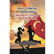 Belge ve Fotoğraflarla Osmanlıdan Günümüze 19 Mayıs Gençlik Spor Bayramı - Kolektif
