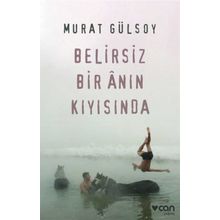 Belirsiz Bir Anın Kıyısında - Murat Gülsoy