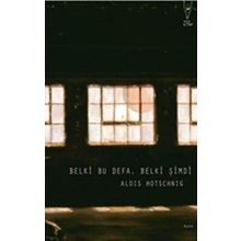 Belki Bu Defa, Belki Şimdi - Alois Hotschnig