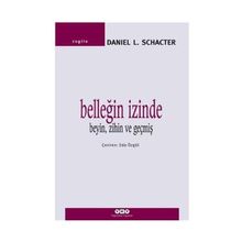 Belleğin İzinde Beyin, Zihin ve Geçmiş - Daniel L. Schancter