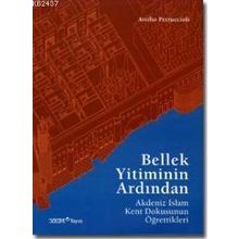 BELLEK YITIMININ ARDINDAN AKDENIZ İSLAM KENT DOKUSUNUN ÖĞRETTIKLERI - GENEL