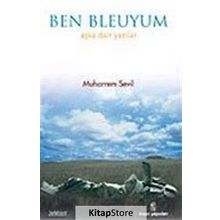 BEN BLEUYUM AŞKA DAIR YAZILAR - MUHARREM SEVIL