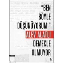Ben Böyle Düşünüyorum! Demekle Olmuyor - Alev Alatlı