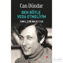 BEN BÖYLE VEDA ETMELIYIM İSMAİL CEM ANLATIYOR - CAN DÜNDAR