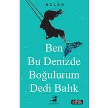 Ben Bu Denizde Boğulurum Dedi Balık - Rolan