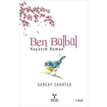 Ben Bülbül: Hayatım Roman - Gencay Zavotçu