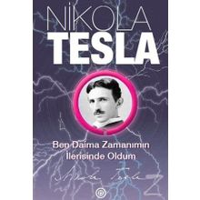 Ben Daima Zamanımın İlerisinde Oldum - Nikola Tesla