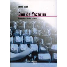 BEN DE YAZARIM ÖRNEKLERLE HABER YAZMAK - KEMAL ASLAN