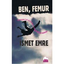 BEN, FEMUR - İSMET EMRE