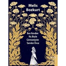 Ben Kendimi Hiç Böyle Görmemiştim Senden Önce - Melis Bozkurt