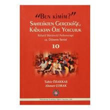Ben Kimim? Sahtelikten Gerçekliğe, Kabuktan Öze Yolculuk - Röletif Bütüncül Psikoterapi 10 - Tahir Özakkaş Ahmet Çorak