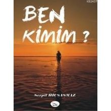 BEN KIMIM? - SERPIL HİÇŞAŞMAZ