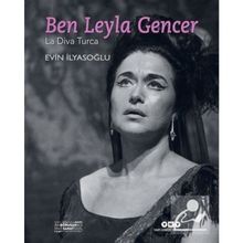 Ben Leyla Gencer-La Diva Turca - Evin İlyasoğlu