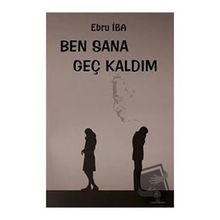 Ben Sana Geç Kaldım - Ebru İba