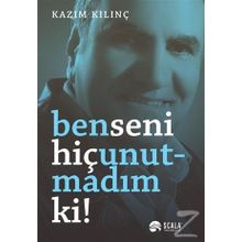 Ben Seni Hiç Unutmadım ki - Kazım Kılınç