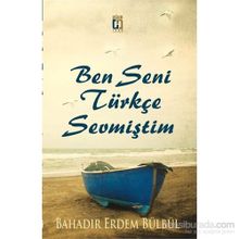 Ben Seni Türkçe Sevmiştim - Bahadır Erdem Bülbül