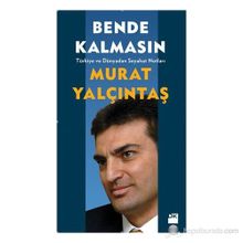 Bende Kalmasın Türkiye ve Dünyadan Seyahat Notları - Murat Yalçıntaş