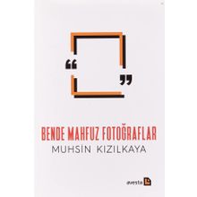 BENDE MAHFUZ FOTOĞRAFLAR - MUHSIN KIZILKAYA