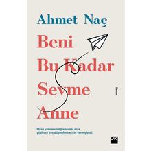 Beni Bu Kadar Sevme Anne - Ahmet Naç