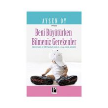 Beni Büyütürken Bilmeniz Gerekenler - pedagog aysen oy