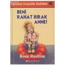 Beni Rahat Bırak Anne - Rosie Rushton