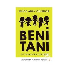 Beni Tanı: 0-5 Yaş Çocuk Gelişimi - Müge Abay Güngör