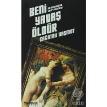 BENI YAVAŞ ÖLDÜR - ÇAĞATAY YAŞMUT