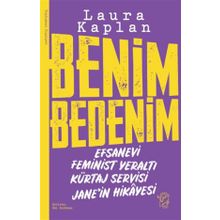 Benim Bedenim: Efsanevi Feminist Yeraltı Kürtaj Servisi Jane'in Hikâyesi Laura Kaplan