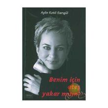Benim İçin Ateş Yakar Mısın? - Aylin Kotil Sarıgül