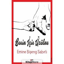 Benim İçin Üzülme - Emine Bişeng Sabırlı