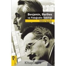 Benjamin Barthes ve Fotoğrafın Tekilliği - Kathrin Yacavone