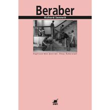 BERABER İŞBİRLİĞİ RİTÜELLERİ, ZEVKLERI VE POLİTİKASI - RICHARD SENNETT