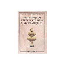 Bereket Kültü ve Mabet Fahişeliği - Muazzez İlmiye Çığ