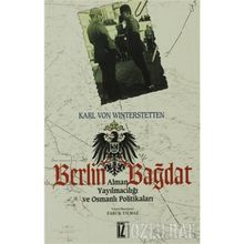 BERLIN BAĞDAT - OSMANLI YAYILMACILIĞI VE OSMANLI POLİTİKALARI - KARL VON WINTERSTETTEN