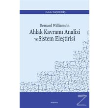 Bernard Williams'ın Ahlak Kavramı Analizi ve Sistem Eleştirisi - Sebile Başok Diş