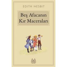 Beş Afacanın Kır Maceraları - Edith Nesbit