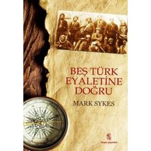 BEŞ TÜRK EYALETINE DOĞRU - MARK SYKES