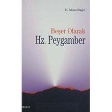 BEŞER OLARAK HZ.PEYGAMBER - H.MUSA BAĞCI
