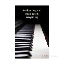 BEŞIKTEN BAŞLAYAN MÜZIK EĞITIMI - GÜRGÜN SAY
