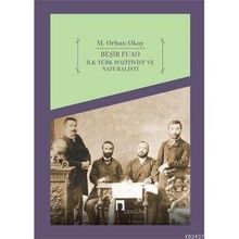 Beşir Fuad İlk Türk Pozitivist ve Natüralisti - M. Orhan Okay