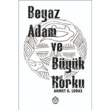 Beyaz Adam ve Büyük Korku Ahmet G. Loras