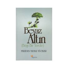 BEYAZ ALTIN BEŞI BIR YERDE - FERIDUN YILMAZ YÜCELER