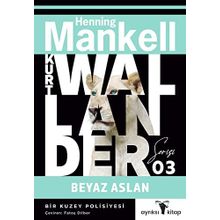 Beyaz Aslan - Kurt Wallander Serisi 3: Bir Kuzey Polisiyesi - Henning Mankell