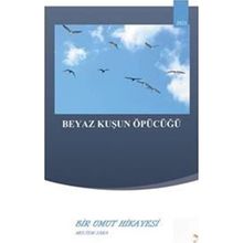 Beyaz Kuşun Öpücüğü Bir Umut Hikayesi Meltem Saka