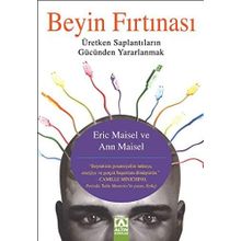 BEYIN FIRTINASI ÜRETKEN SAPLANTILARIN GÜCÜNDEN YARARLANMAK - ANN MAISEL;ERIC MAISEL
